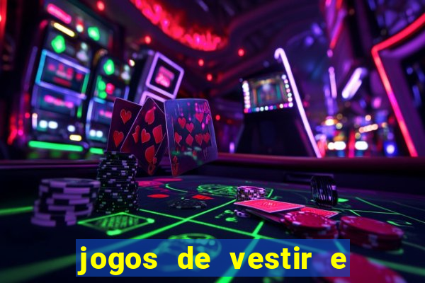 jogos de vestir e maquiar e arrumar o cabelo